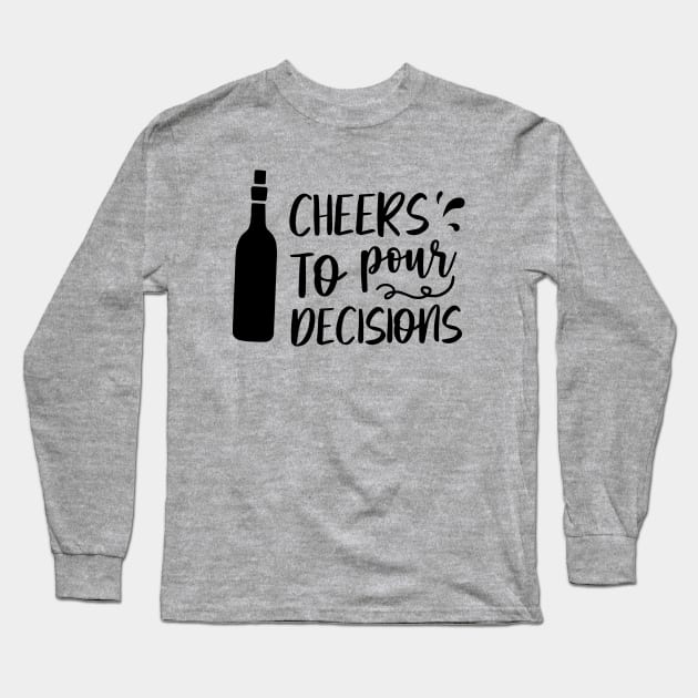 Cheers to pour decisions Long Sleeve T-Shirt by The Reluctant Pepper